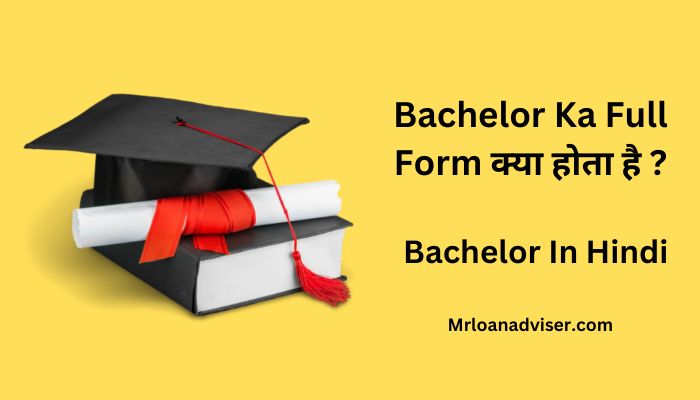 Bachelor Ka Full Form क्या होता है ? – Bachelor In Hindi